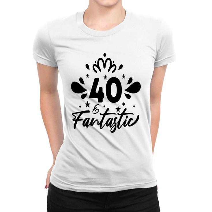 40 Fantastic Happy 40Th Birthday Funny Present Women T-shirt