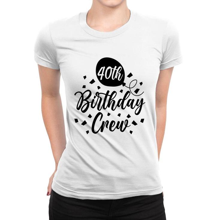 40Th Birthday Crew Black Gift For Birthday Women T-shirt