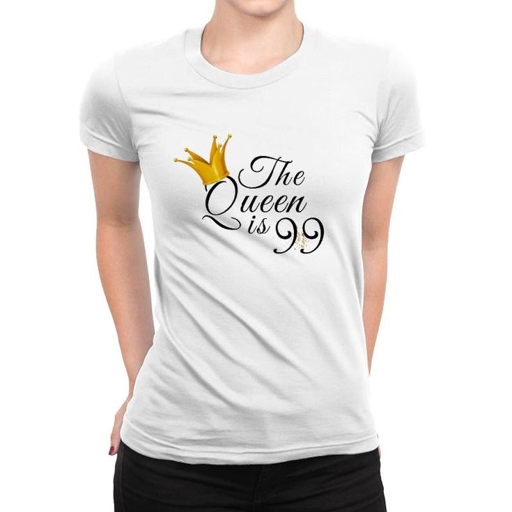 99Th Birthday Gifts Ideas For Mom Grandma The Queen Is 99 Ver2 Women T-shirt