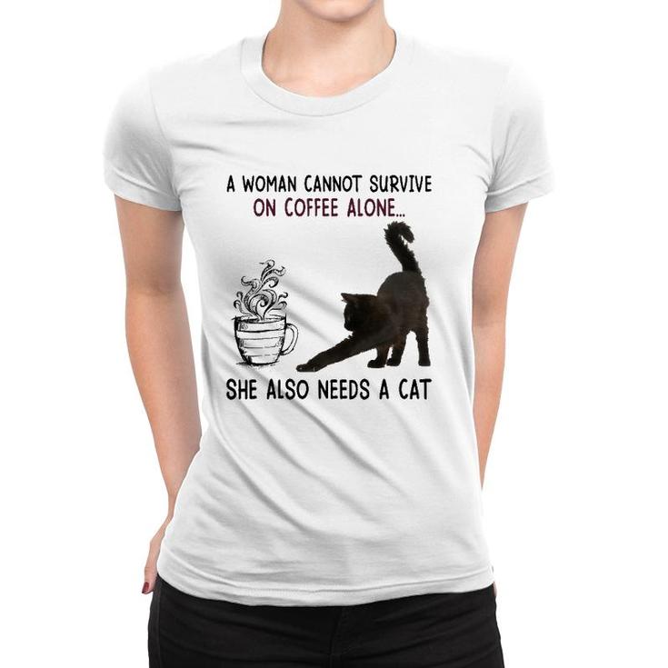 A Woman Cannot Survive On Coffee Alone She Also Need A Cat Women T-shirt