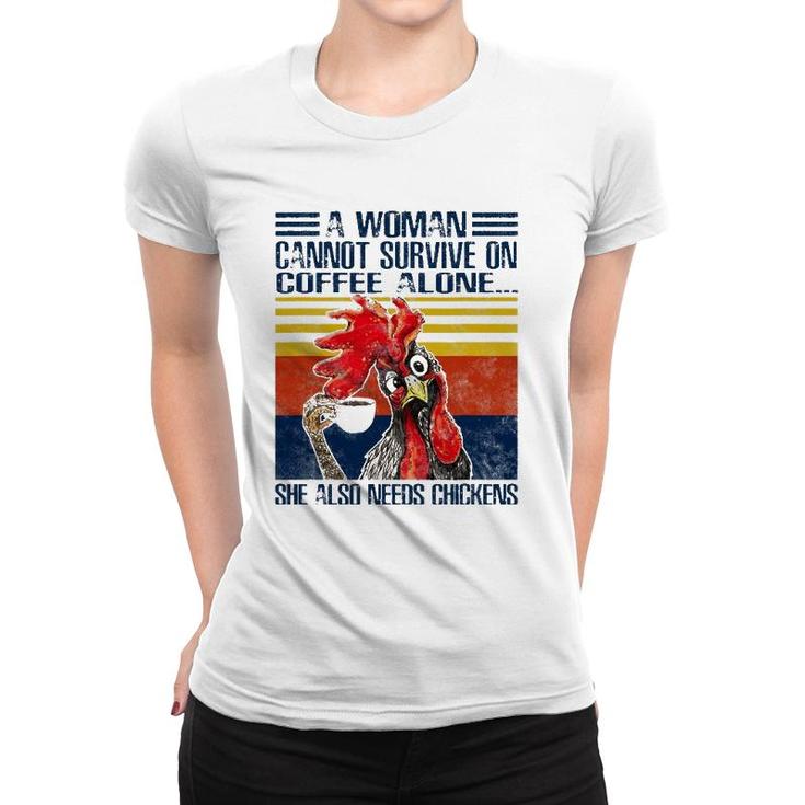 A Woman Cannot Survive On Coffee Alone She Needs Chickens Women T-shirt