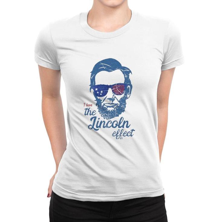 Abe Lincolndesign 4Th Of July I Love The Lincoln Effect Women T-shirt