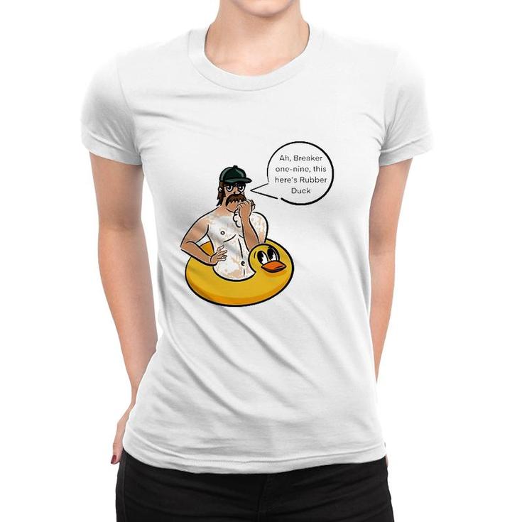 Ah Breaker One Nine This Here's Rubber Duck Women T-shirt