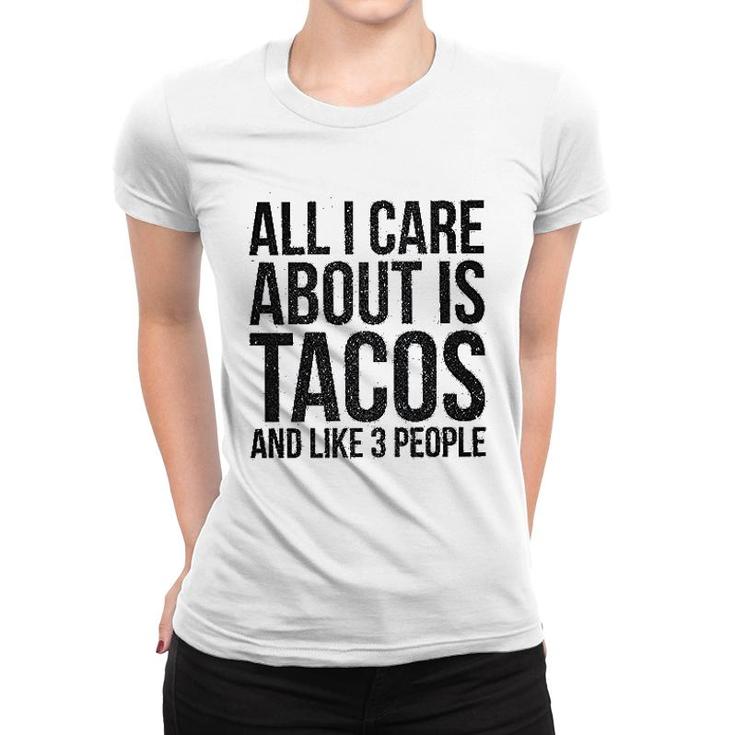 All I Care About Is Tacos Women T-shirt