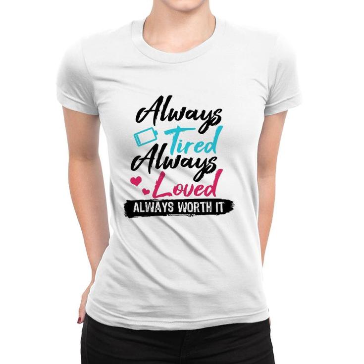 Always Tired Always Loved Always Worth It Mom Mother Women T-shirt