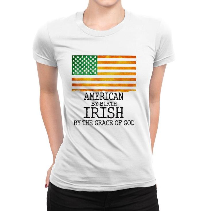 American By Birth Irish Grace Of Godst Patrick's Day Women T-shirt
