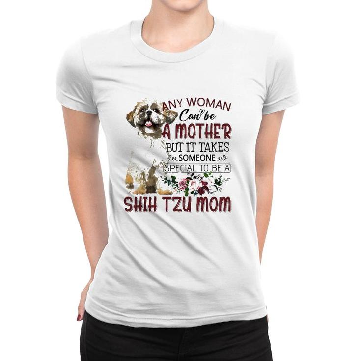 Any Woman Can Be A Mother But It Takes Someone Special To Be A Shih Tzu Mom Floral Version Women T-shirt