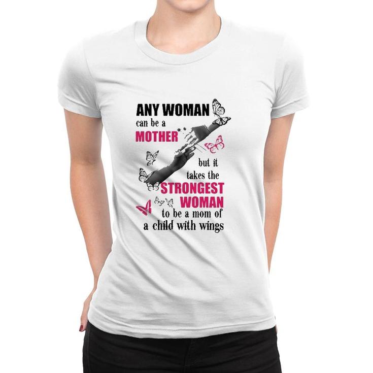 Any Woman Can Be A Mother But It Takes The Strongest Woman To Be A Mom Of A Child With Wings Mother's Day Gift Butterflies Hands Flowers Women T-shirt