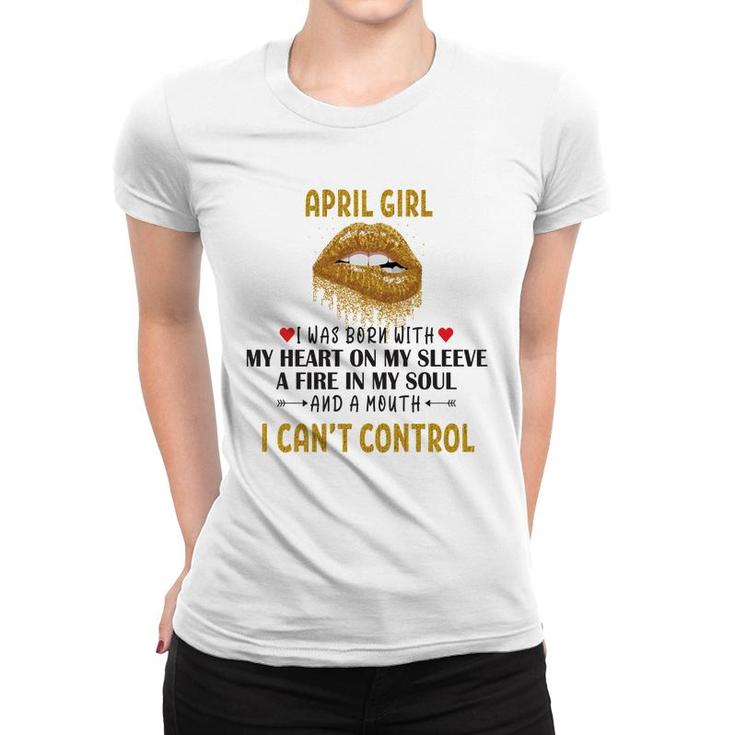 April Women April Girl I Cant Control Glitter Lips Birthday Women T-shirt