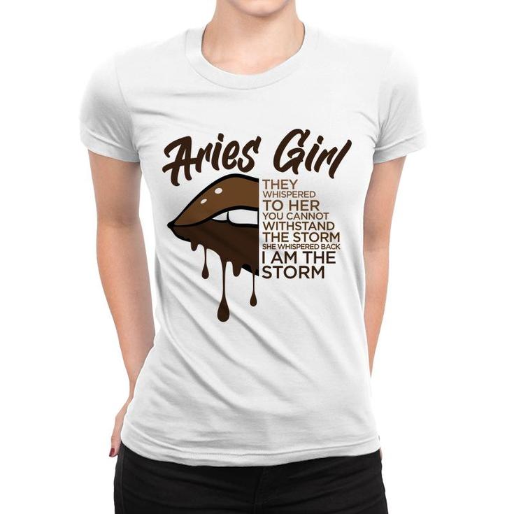 Aries Girl I Am The Storm Brown Lip Girl Birthday Gift Women T-shirt