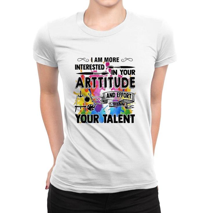 Artitude And Effort Than Talent Gift Idea For Art Teachers Women T-shirt