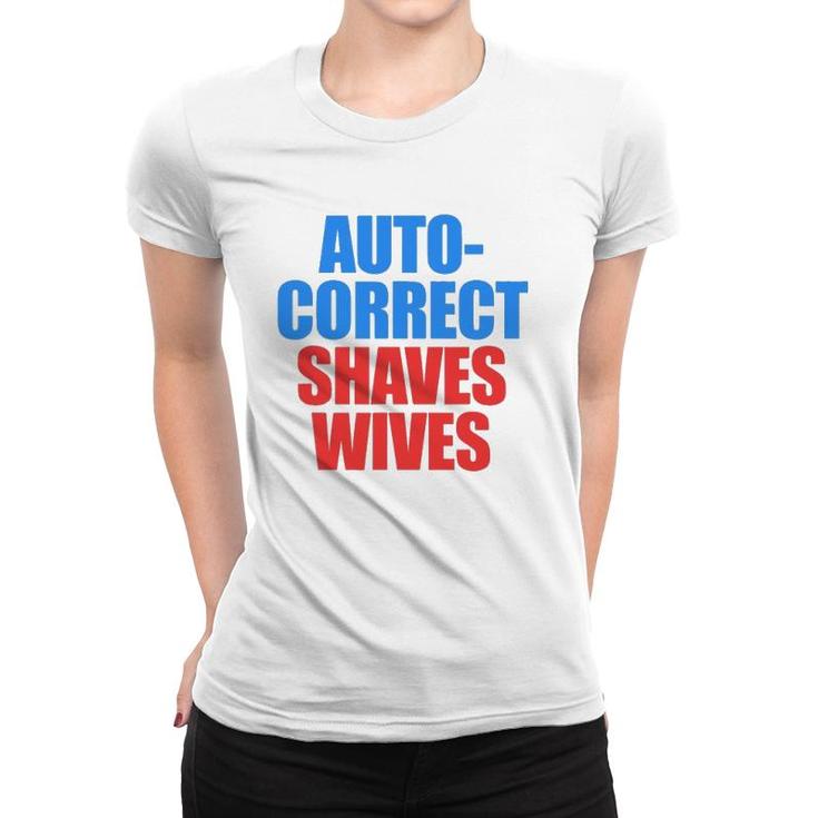 Auto Correct Shaves Wives Saves Lives Women T-shirt