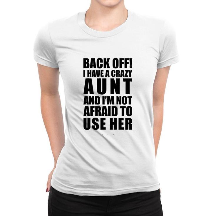 Back Off  I Have A Crazy Aunt Women T-shirt