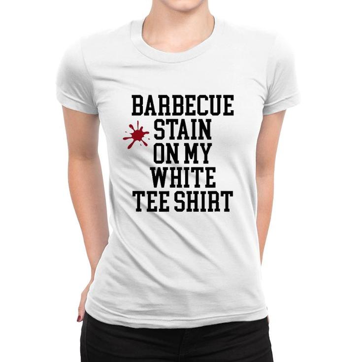 Barbecue Stain On My White Women T-shirt