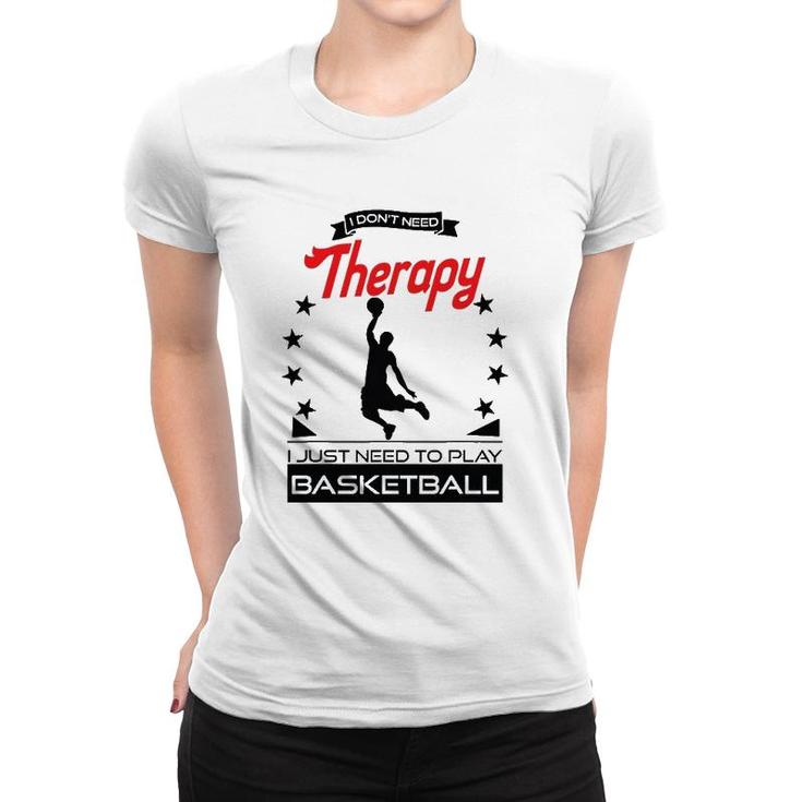 Basketball - Better Than Therapy Gift For Basketball Players Women T-shirt