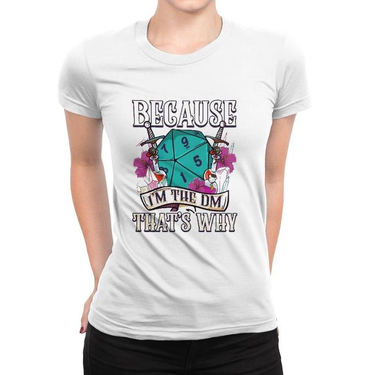 Because I'm The Dm That's Why Fantasy Rpg Gaming Women T-shirt