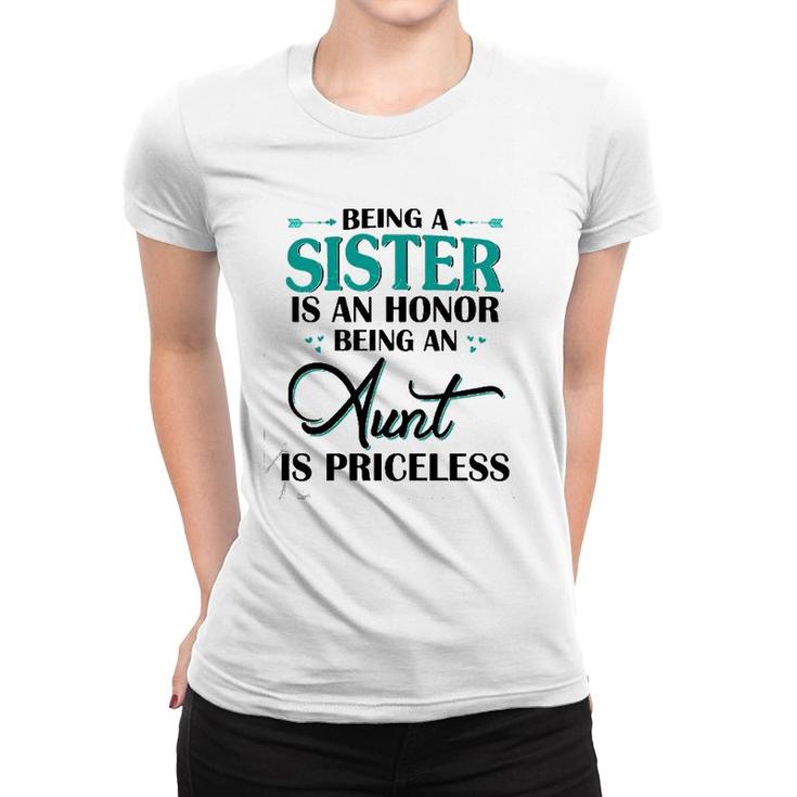 Being A Sister Is An Honor Being An Aunt Is Priceless Women T-shirt