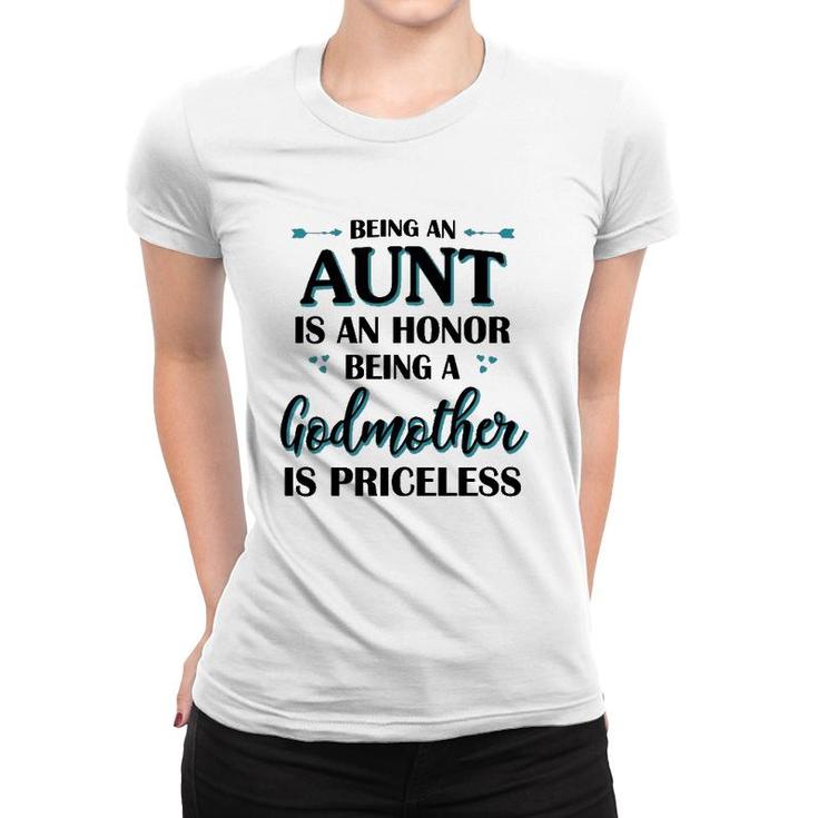 Being An Aunt Is An Honor Being A Godmother Is Priceless White Version2 Women T-shirt