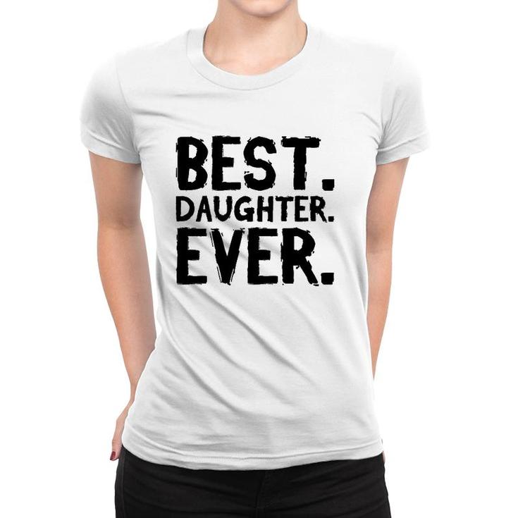 Best Daughter Ever Funny  Women T-shirt