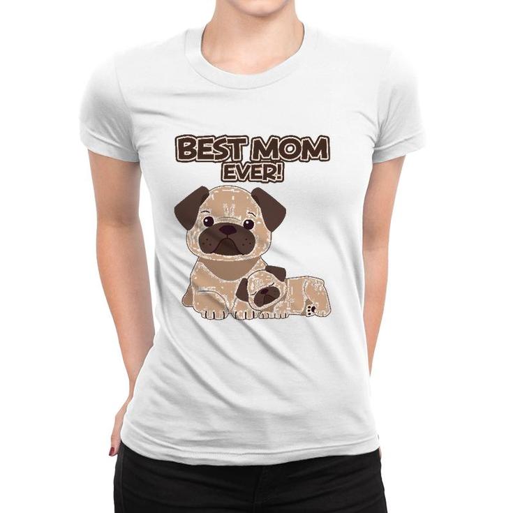 Best Mom Ever Pug Dog Breed Puppy Mommy Mama Mother's Day Women T-shirt