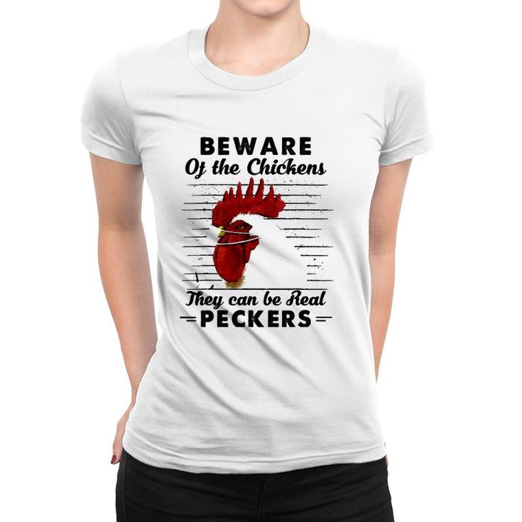Beware Of The Chickens They Can Be Real Peckers Women T-shirt