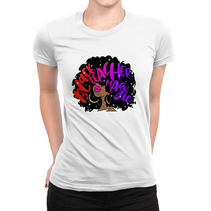 Black Teacher Magic Melanin Women Educator Appreciation Gift Women T-shirt
