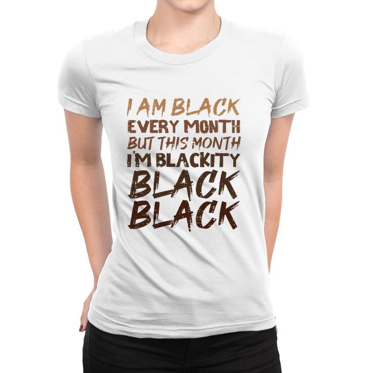 Blackity Black Every Month Black History Proud African  Women T-shirt