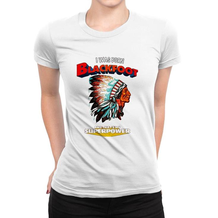 Born Blackfoot That's My Super Power Native American Indian Women T-shirt