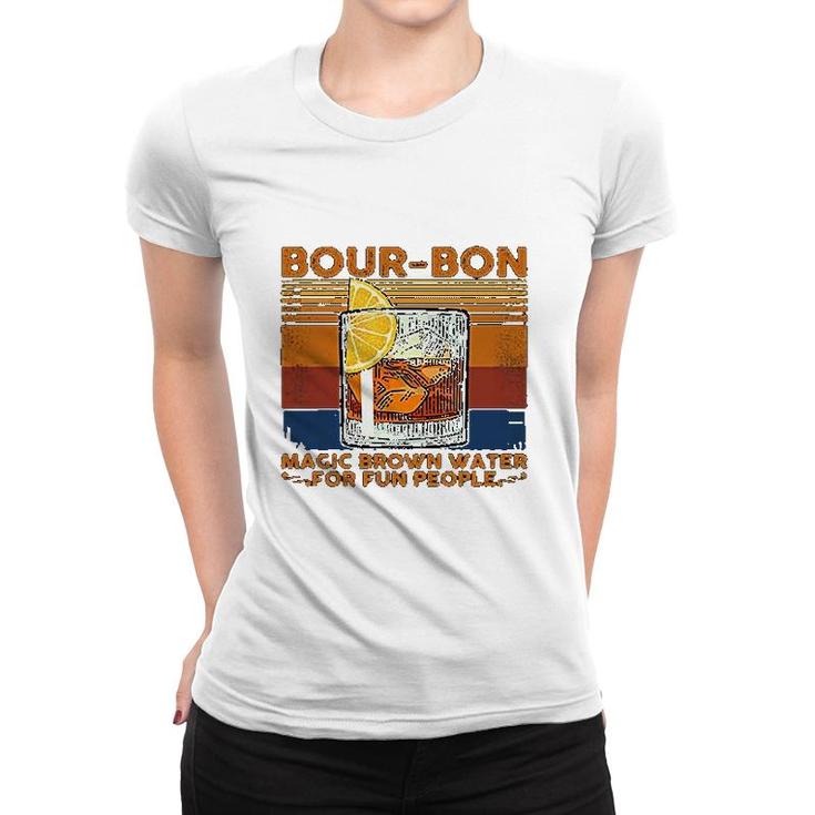Bourbon Magic Brown Water For Fun People Women T-shirt