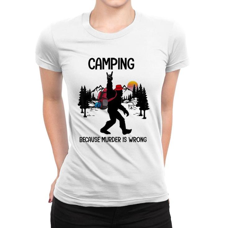 Camping Because Is Wrong Bigfoot Women T-shirt