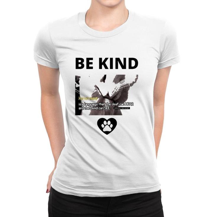 Cat Be Kind Kindness Is A Language That The Deaf Can Hear And The Blind Can See Women T-shirt
