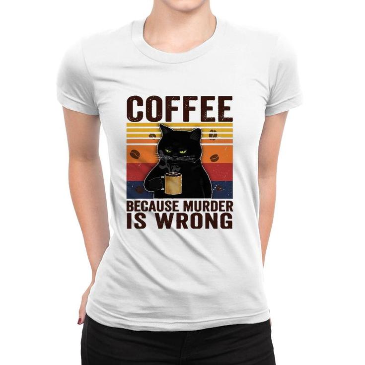 Cat Lover Coffee Because Murder Is Wrong Classic Women T-shirt