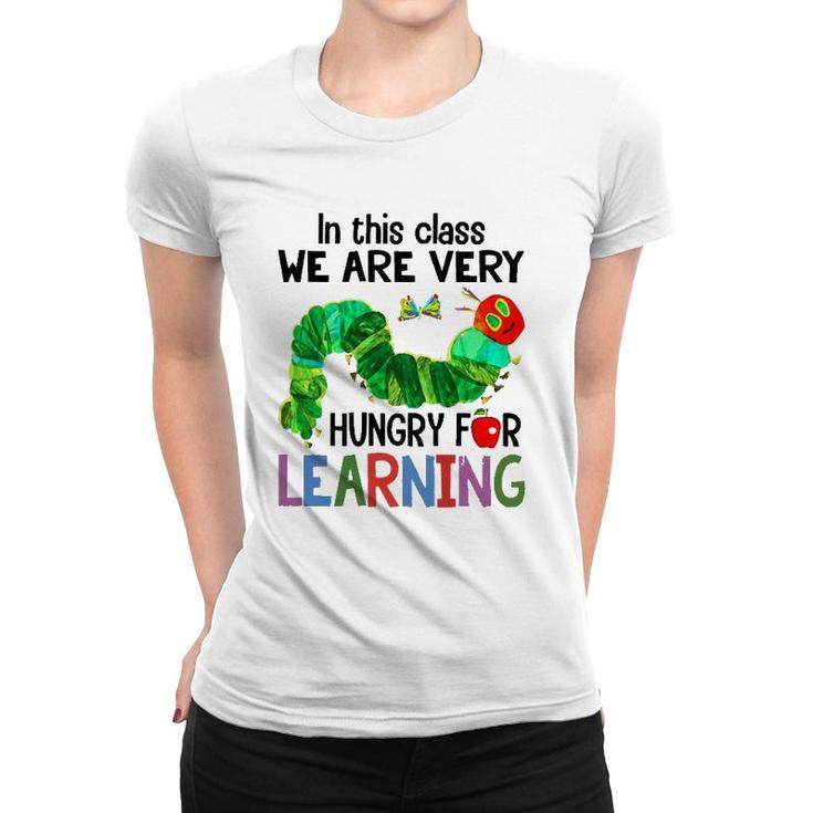 Caterpillar In This Class We Are Very Hungry For Learning Women T-shirt