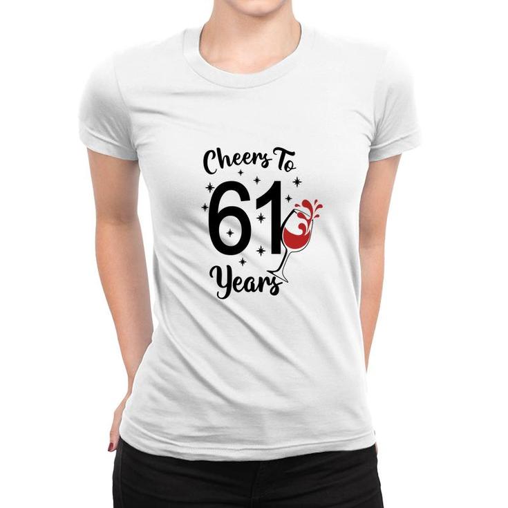 Cheers To 61 Years Happy 61Th Birthday Women T-shirt