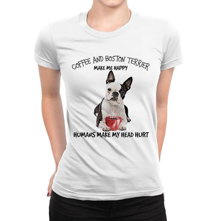 Coffee And Boston Terrier Make Me Happy Women T-shirt