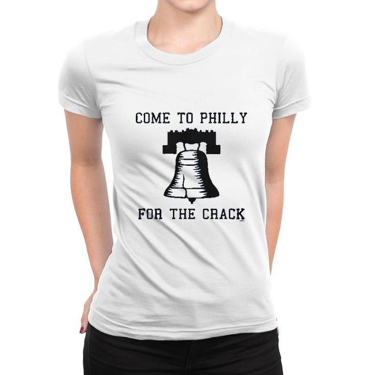 Come To Philly For The Crack Women T-shirt