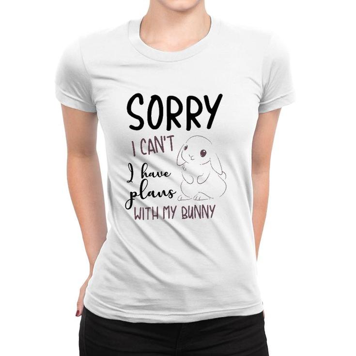 Cool Sorry I Can't I Have Plans With My Bunny Funny Gift Women T-shirt
