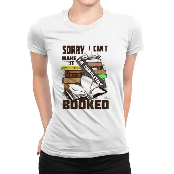Cool Sorry I Can't Make It I'm Completely Booked  Gift Women T-shirt