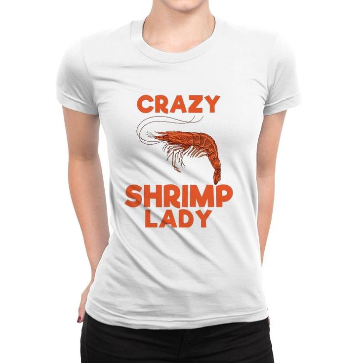 Crazy Shrimp Lady Funny Seafood Animal Lover Men Women Gift Women T-shirt