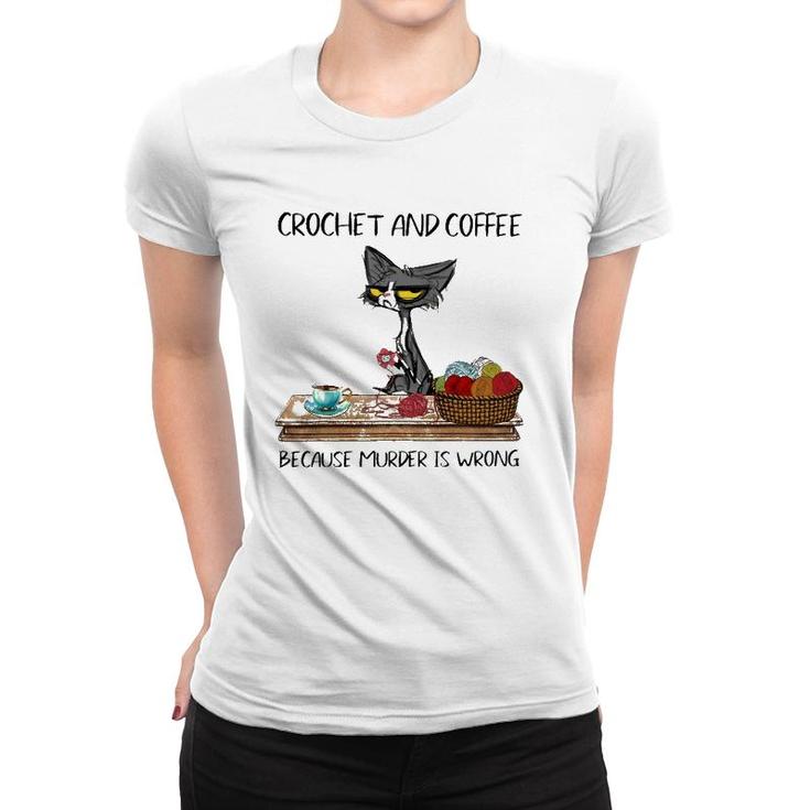 Crochet And Coffee Because Murder Is Wrong Crochet Cat Women T-shirt