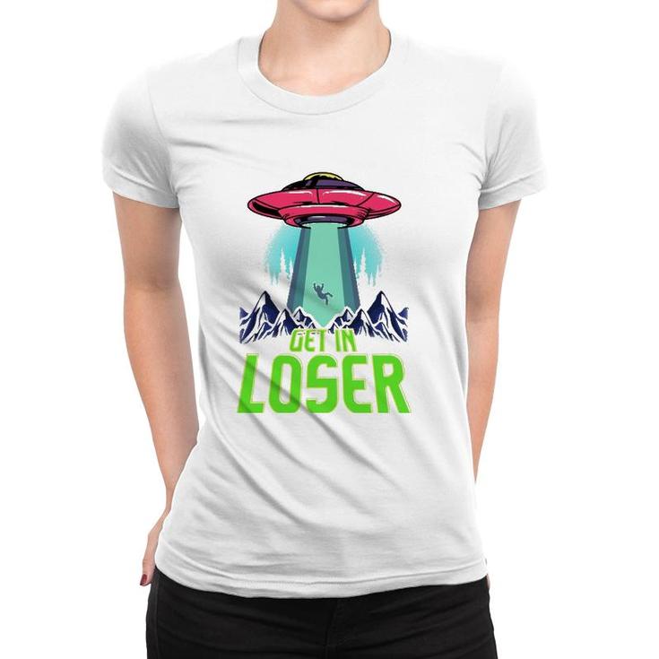Cute & Funny Get In Loser Ufo Aliens Spaceship Women T-shirt