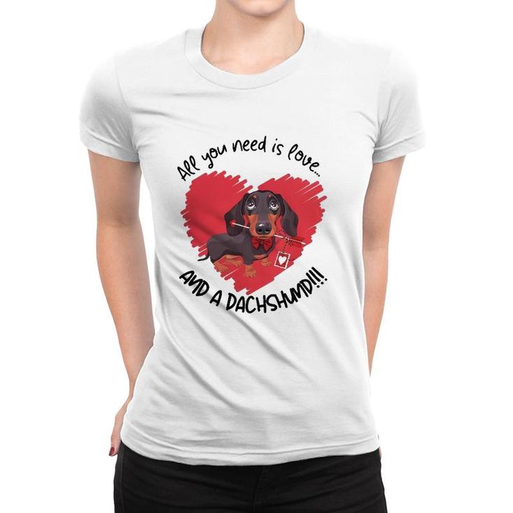 Dachshund Doxie All You Need Is Love And A Dachshund Women T-shirt