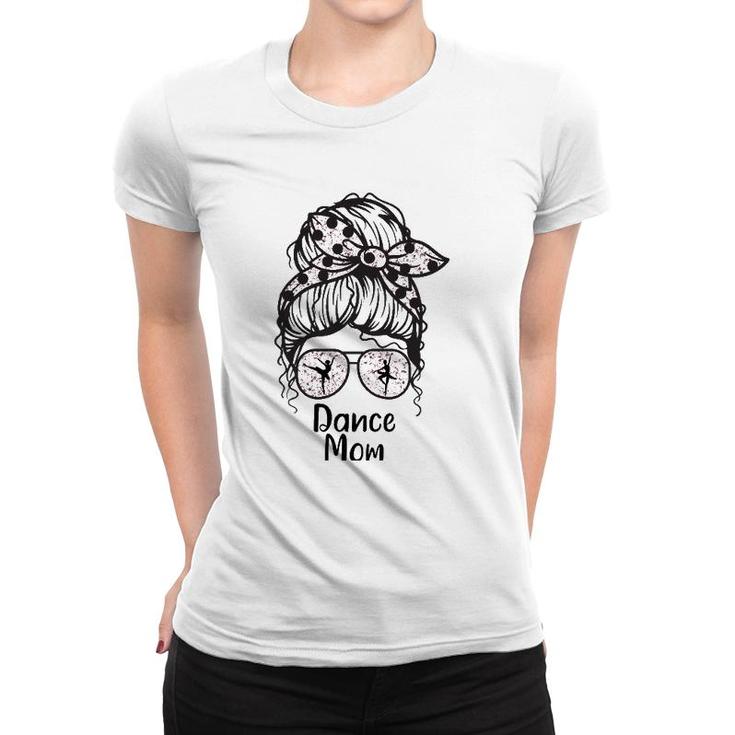 Dance Mom Messy Bun Funny Dance Mother Women T-shirt