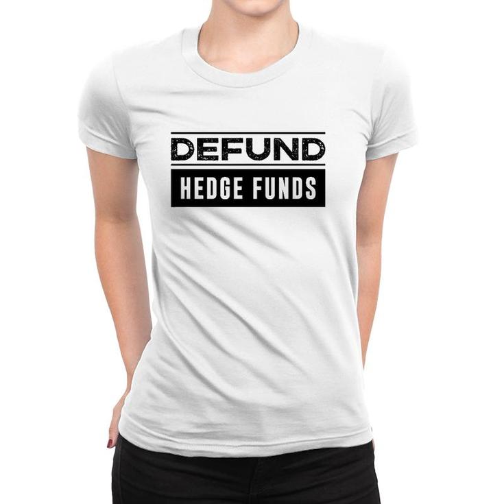 Defund Hedge Funds Stock Market Investing Joke Women T-shirt