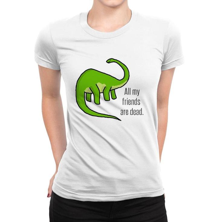 Dinosaur Jokes Funny Vintage All My Friends Are Dead Art Women T-shirt