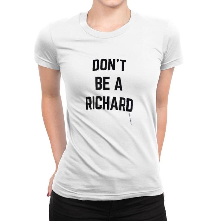 Dont Be A Richard Women T-shirt