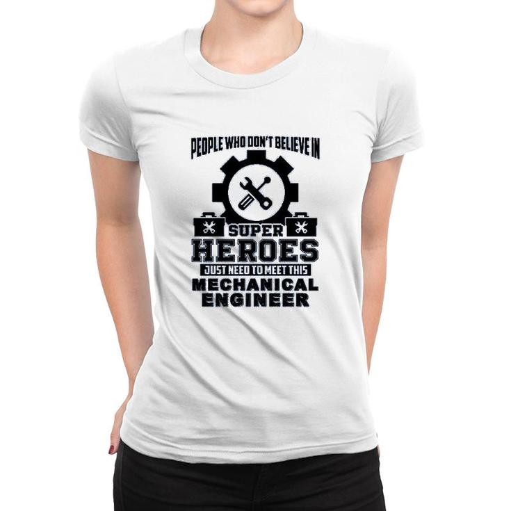 Dont Believe In Super Hero Meet This Mechanical Engineer Women T-shirt