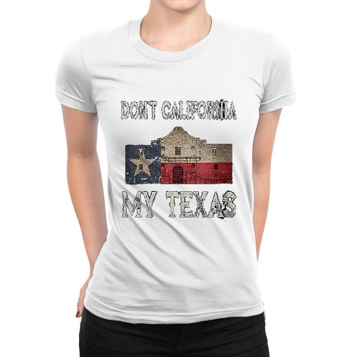 Don't California My Texas Women T-shirt