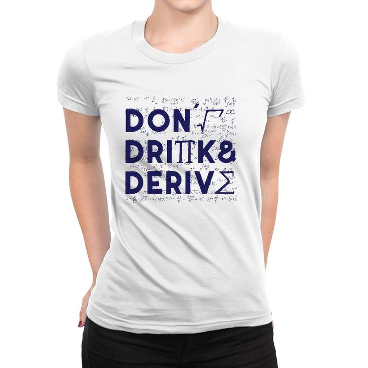 Don't Drink And Derive Mathematics Teacher Gift Women T-shirt