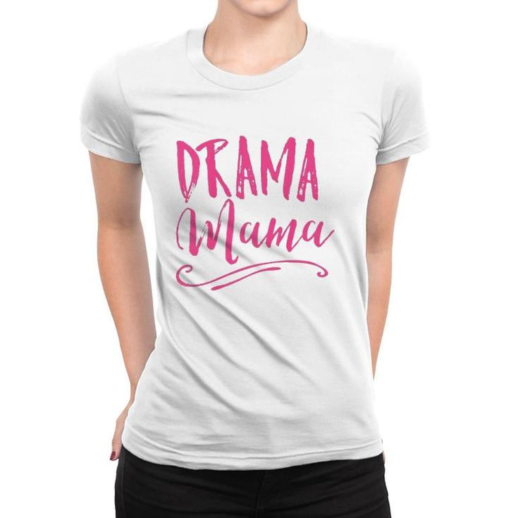 Drama Mama Theater Broadway Musical Actor Life Stage Family  Women T-shirt